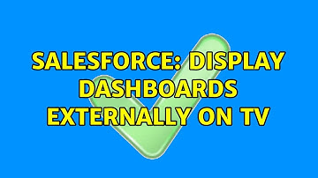 Salesforce: Display Dashboards Externally on TV
