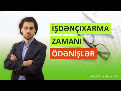 İŞDƏNÇIXARMA ZAMANI ÖDƏNİŞLƏR - SON HAQQ HESABIN HESABLANMASI