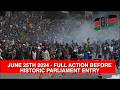 JUNE 25TH 2024 - GEN-Z PROTESTS - Full action before occupying parliament