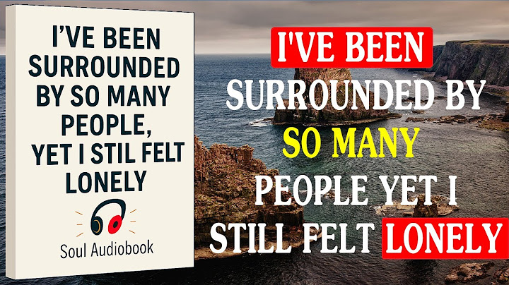 I've Been Surrounded by So Many People, Yet I Still Felt Lonely | Full Audiobook