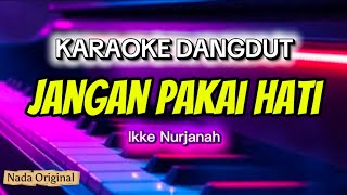 Jangan Pakai Hati - Ikke Nurjanah (Karaoke Original)
