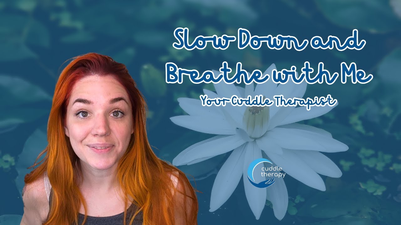 Slow Down and Breathe with Your Cuddle Therapist