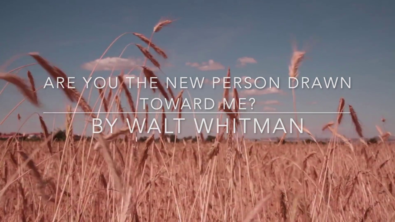 Are you the new person drawn toward me? by Walt Whitman