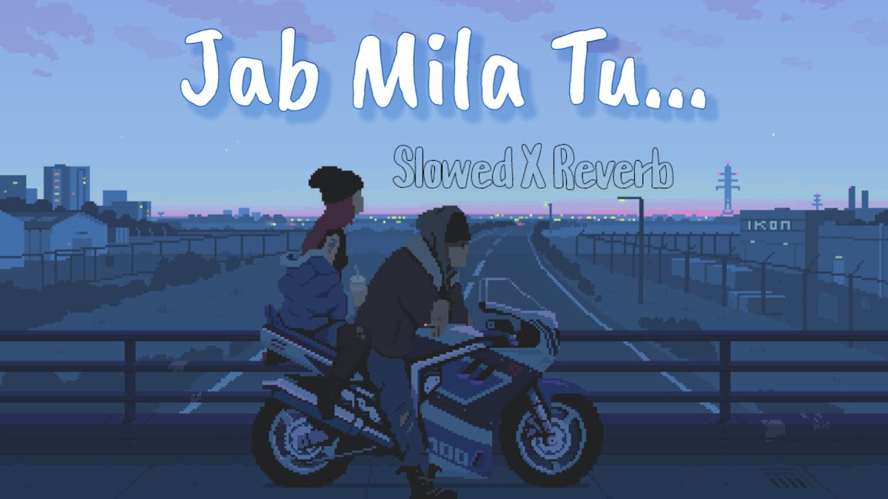 Jab Mila Tu  Slowed X Reverb  Nostalgic Vibes