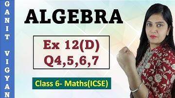 Algebra | ICSE Class 6 Maths | Chapter 12 | Exercise 12 (D) | Q 4,5,6,7 | R S Aggarwal