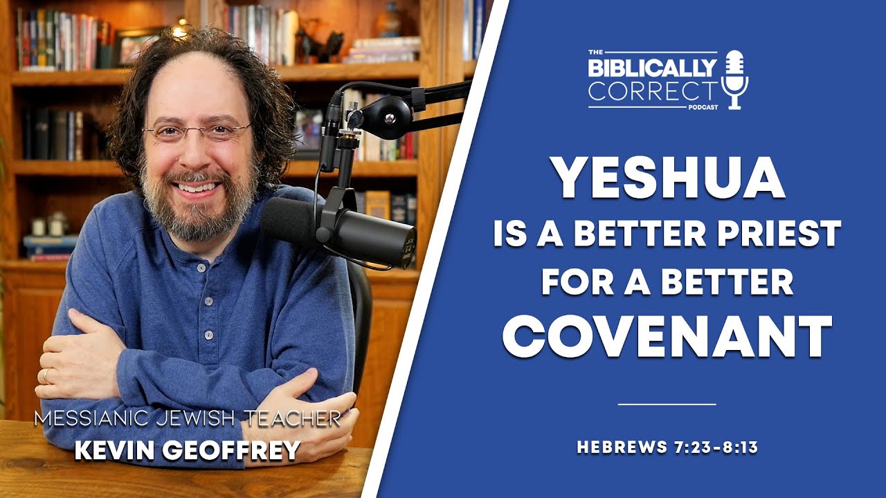 BCP #86 | Yeshua Is a Better Priest for a Better Covenant | Hebrews Pt 8 | A Messianic Jew Explains