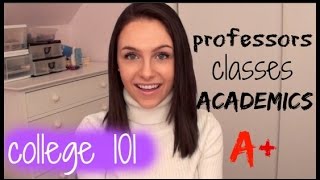 COLLEGE 101: Professors, Classes, & Academics