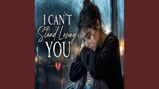 I Can't Stand Losin' You