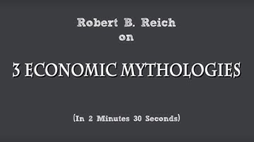 Three Economic Myths | Robert Reich