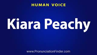 How To Pronounce Kiara Peachy