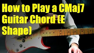 how to play a cmaj7 guitar chord (e shape)