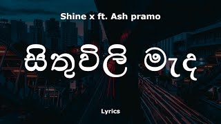 Shine x ft. Ash pramo - සිතුවිලි මැද | Sithuwili Mada (Lyrics)