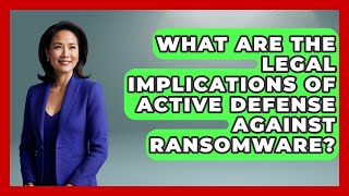What Are The Legal Implications Of Active Defense Against Ransomware - AI and Technology Law