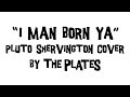 Capture de la vidéo "I Man Born Ya" - Pluto Shervington Cover By The Plates