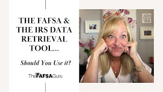 The FAFSA & The IRS Data Retrieval Tool…Should You Use It?