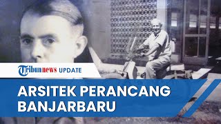 Sosok Arsitek Belanda Perancang Kota Banjarbaru yang Jadi Ibu Kota Kalsel, Awalnya Buat Konsep Alam