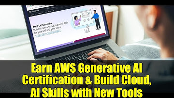 Earn AWS Generative AI Certification & Build Cloud, AI Skills with New Tools