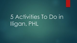 5 Activities To Do In Iligan, Phl