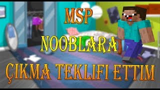 Msp - Nooblara Çıkma Teklifi Ettim!