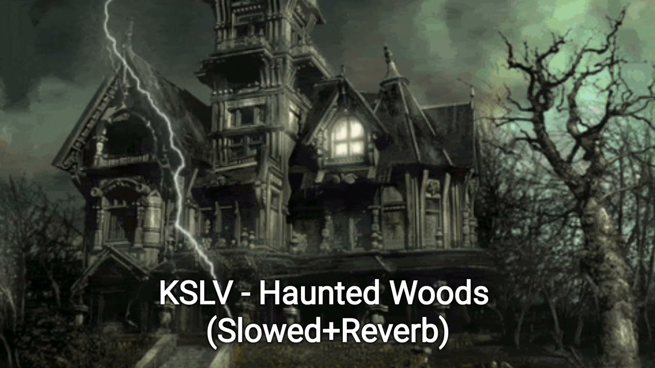 KSLV - Haunted Woods (Slowed+Reverb)