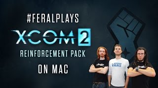 Feral plays all XCOM 2 DLC (Mac) — feat. Satan