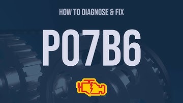How to Diagnose and Fix P07B6 Engine Code - OBD II Trouble Code Explain