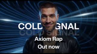 Axiom Rap. Out Now ! Cold Signal.