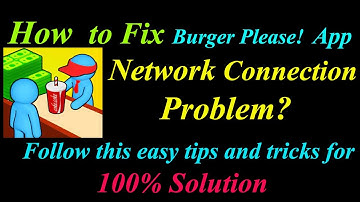 How to Fix Burger Please App Network Connection Problem in Android & Ios  Internet Connection Error