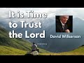 David wilkerson  it is time to trust the lord  must hear