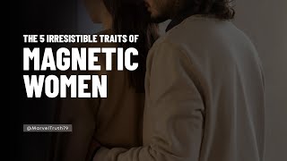 The 5 Irresistible Traits of Magnetic Women #FeminineMagnetism #EmpoweredWomen #AttractLove