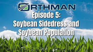 Orthman Agronomic Research Trial - Soybean Sidedress and Soybean Population | Season 1 | EP 5