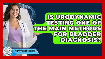 Is Urodynamic Testing One of the Main Methods for Bladder Diagnosis? - Bladder Health Support