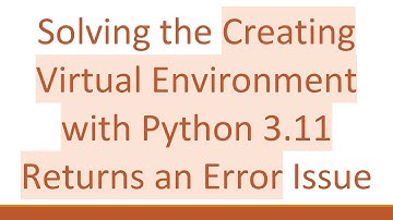 Solving the Creating Virtual Environment with Python 3.11 Returns an Error Issue