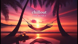 Chillout Music Mix Vol.2 - Deep Chill House for Relaxation -Deep House & Lounge Vibes