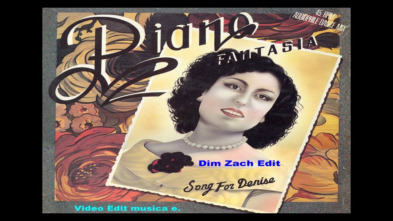 Piano Fantasia Song For Denise (Dim Zach Edit) (Video Edit musica e.) YouTube Piano Fantasia Song For Denise (Dim Zach Edit) (Video Edit musica e.) YouTube