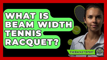 What Is Beam Width Tennis Racquet? - The Racket Xpert