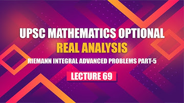 UPSC Mathematics Real Analysis | Lecture 69 - Riemann Integral Advanced Problems Part 5