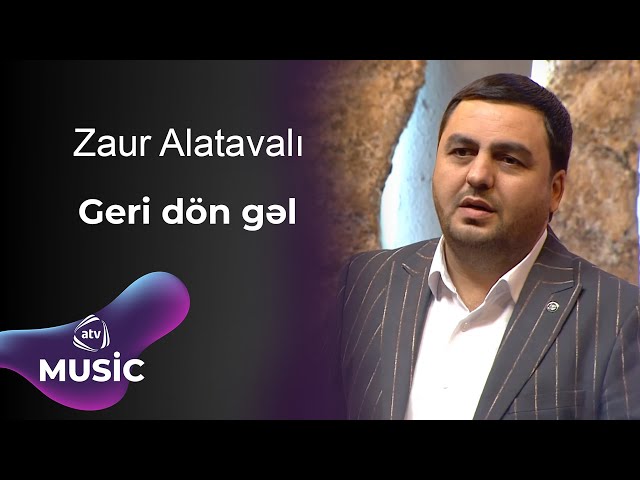 Zaur Alatavalı - Geri dön gəl