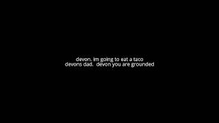 Devon eats a taco & gets grounded