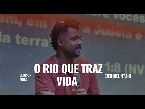 O rio que traz vida - Deivison Pires (Pregação Ezequiel 47)