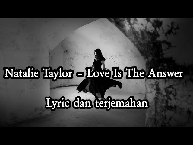 Natalie Taylor - Love Is The Answer with lyric dan terjemahan class=