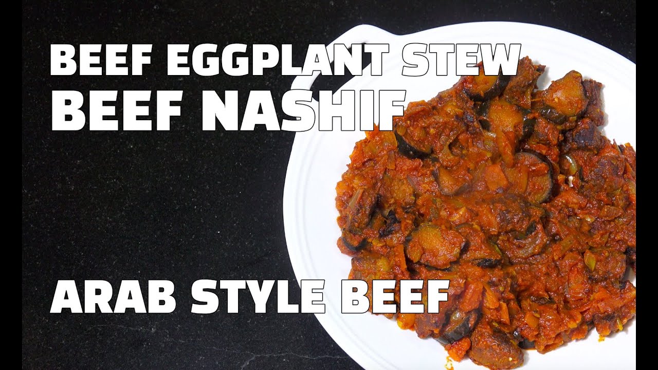 Beef Eggplant Stew Beef Nashif Arab Beef Recipes Arab Recipes