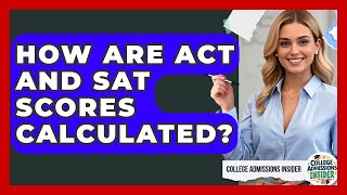 How Are ACT and SAT Scores Calculated? | College Admissions Insider