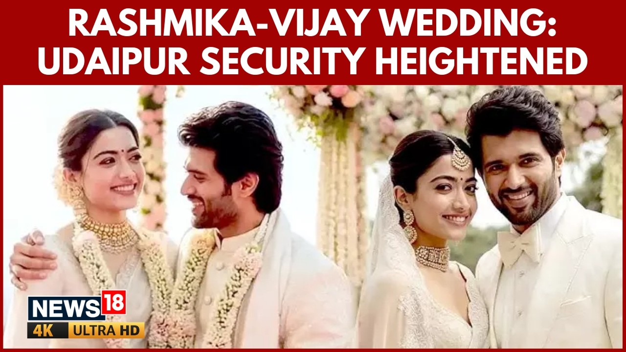 Rashmika Mandanna, Vijay Deverakonda Wedding In Udaipur Gets Tight Three Tier Security | 4K