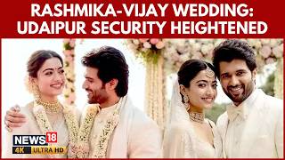 Rashmika Mandanna, Vijay Deverakonda Wedding In Udaipur Gets Tight Three Tier Security | 4K screenshot 3