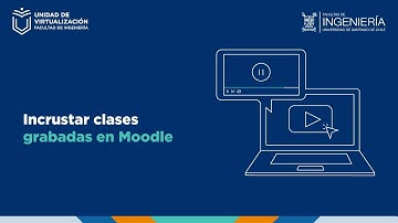 Videotutorial: Incrustar clase grabada en Moodle