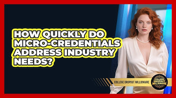 How Quickly Do Micro-credentials Address Industry Needs? - College Dropout Millionaire