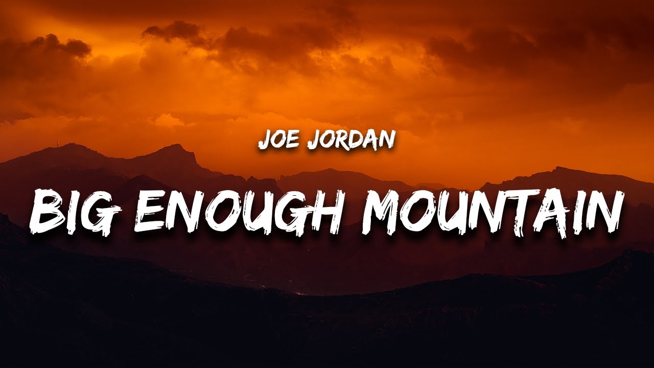 Watch Joe Jordan - Big Enough Mountain (Lyrics) on YouTube
