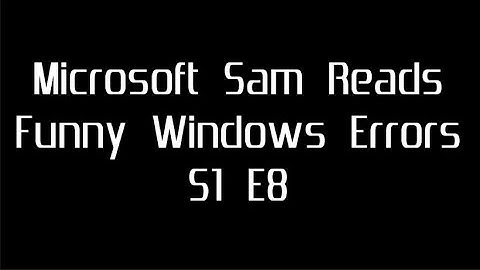Play Has No Limits | Microsoft Sam Reads Funny Windows Errors S1 E8