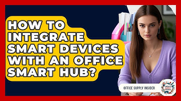 How To Integrate Smart Devices With An Office Smart Hub? - Office Supply Insider